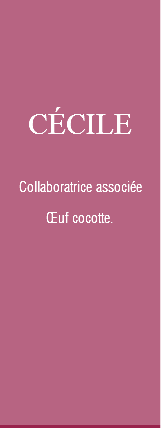 CÉCILE Collaboratrice associée Œuf cocotte. 